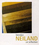 Neiland, Brendan, 1941- Brendan Neiland on reflection :