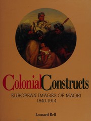 Colonial constructs : European images of Maori, 1840-1914 / Leonard Bell.