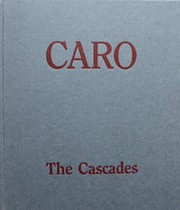 Caro : the cascades : Annely Juda Fine Art, October 16-November 30, 1991 [and] Andre Emmerich Gallery, October 22-November 16, 1991.