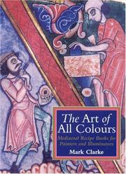 The art of all colours : mediaeval recipe books for painters and illuminators / Mark Clarke.