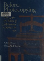 Before photocopying : the art & history of mechanical copying, 1780-1938 : a book in two parts / by Barbara Rhodes & William Wells Streeter.