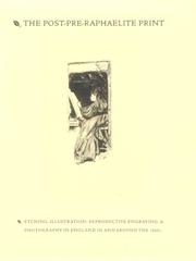 The Post-Pre-Raphaelite print : etching, illustration, reproductive engraving, and photography in England in and around the 1860s / by Allen Staley ... [et al.].