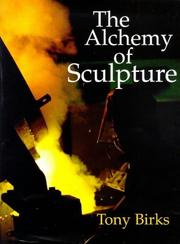 Birks, Tony. The alchemy of sculpture /