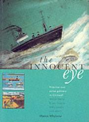 The innocent eye : primitive and naive painters in Cornwall : Alfred Wallis and Bryan Pearce, Mary Jewels and others / Marion Whybrow.