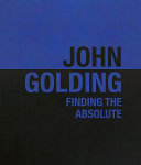 John Golding : finding the absolute / Charlotte de Mille.
