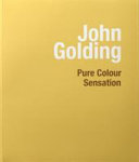 John Golding : pure colour sensation / essay, David Anfam.