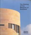 McKean, Charles. The making of the Museum of Scotland /