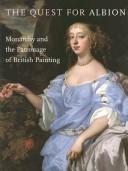 The quest for Albion : monarchy and the patronage of British painting / Christopher Lloyd ; with contributions by Kathryn Barron, Charles Noble, Lucy Whitaker.
