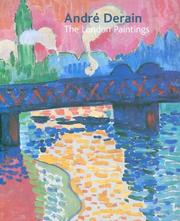 André Derain : the London paintings / essays by Rémi Labrusse ... [et al.] ; catalogue by Ernst Vegelin van Claerbergen and Barnaby Wright.