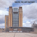 BALTIC : the art factory / [edited by Sarah Martin and Emma Thomas].
