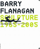  Barry Flanagan sculpture: 1965-2005 /