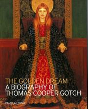The golden dream : a biography of Thomas Cooper Gotch / Pamela Lomax.