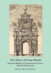 The mirror of Great Britain : national identity in seventeenth-century British architecture / edited by Olivia Horsfall Turner.