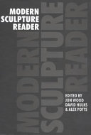 Modern sculpture reader / edited by Jon Wood, David Hulks, and Alex Potts.