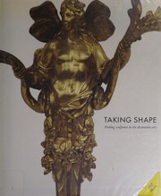 Taking shape : finding sculpture in the decorative arts : an exhibition co-organised by the Henry Moore Institute, Leeds and the J. Paul Getty Museum, Los Angeles, California / curated by Martina Droth ; with essays by Martina Droth ... [et al. ; edited by Martina Droth and Penelope Curtis].