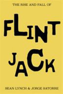 The rise and fall of Flint Jack / Sean Lynch & Jorge Satorre.