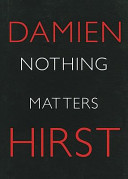 Hirst, Damien. Nothing matters /