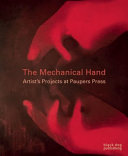 The mechanical hand : artist's projects at Paupers Press.