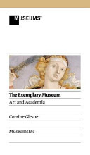 The exemplary museum : art and academia / Corrine Glesne.