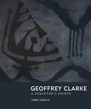 Geoffrey Clarke : a sculptor's prints / Judith LeGrove.
