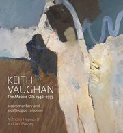 Keith Vaughan : the mature oils 1946-1977 : commentary and comprehensive catalogue / [Keith Vaughan] ; Anthony Hepworth, Ian Massey.