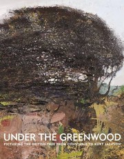 Under the greenwood : picturing the British tree from Constable to Hockney / Anne Anderson ... [et al.].