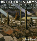 Brothers in arms : John and Paul Nash, and the aftermath of the Great war / Paul Gough.