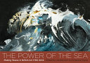 The power of the sea : making waves in British Art 1790-2014 / edited by Janette Kerr and Christiana Payne.