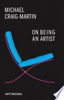 Craig-Martin, Michael, 1941- author. On being an artist /