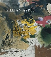 Gillian Ayres / with a foreword by Andrew Marr ; texts by Martin Gayford and David Cleaton-Roberts.