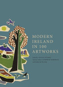 Modern Ireland in 100 artworks / edited by Fintan O'Toole ; associate editors Catherine Marshall and Eibhear Walshe.