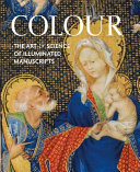 Colour : the art & science of illuminated manuscripts / edited by Stella Panayotova ; with the assistance of Deirdre Jackson & Paola Ricciardi.