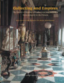 Collecting and empires : an historical and global perspective / edited by Maia Wellington Gahtan and Eva-Maria Troelenberg.