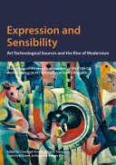 Expression and sensibility : art technological sources and the rise of modernism : proceedings of the seventh symposium of the ICOM-CC working group on Art Technological Source Research, held at the State Academy of Fine Art and Design, Stuttgart, 10-11 November 2016 / edited by Christoph Krekel, Joyce H. Townsend, Sigrid Eyb-Green, Jo Kirby and Kathrin Pilz.