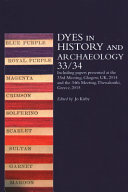Dyes in history and archaeology. 33/34, Including papers presented at the 33rd Meeting held at Glasgow, UK, 29-31 October 2014 and the 34th Meeting at Thessaloniki, Greece, 22-23 October, 2015 / edited by Jo Kirby ; with the assistance of Dominique Cardon, Vanessa Habib, Catherine Higgitt, Richard Laursen, Anita Quye, Terry Schaeffer, and Maarten van Bommel.