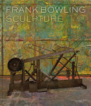 Frank Bowling : sculpture / Sam Cornish.