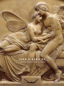 John Gibson : a British sculptor in Rome / Anna Frasca-Rath, Annette Wickham.