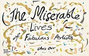 The miserable lives of fabulous artists / Chris Orr.