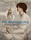 Pre-Raphaelites : drawings & watercolours / Christiana Payne ; with essays by Fiona Mann and Robert Wilkes.