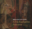 William Bell Scott's screen : a pre-Raphaelite romance / Emily Learmont.