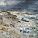 Scottish art in 100 works / edited by Patricia Allerston.
