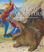 Medieval monsters : terrors, aliens, wonders / Sherry C. M. Lindquist, Asa Simon Mittman ; with a preface by China Miéville.