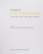 Creating the countryside : the rural idyll past and present / edited by Verity Elson and Rosemary Shirley.