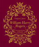 Jones, Gregory, author. William Harry Rogers :