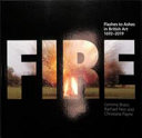 Fire : flashes to ashes in British art, 1692-2019 / Gemma Brace, Rachael Nee and Christiana Payne.