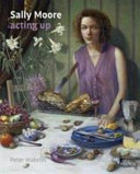Sally Moore : acting up / Peter Wakelin.