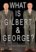 Bracewell, Michael, 1958- author.  What is Gilbert & George? /