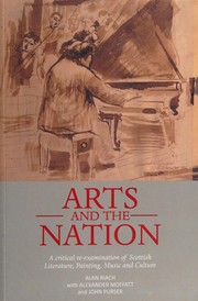 Arts and the nation : a critical re-examination of Scottish literature, painting, music, and culture / Alan Riach with Alexander Moffat and John Purser and a rediscovered essay on Scottish education by Hugh MacDiarmid.
