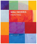 Cornish, Sam (Writer on abstract art), author.  Mali Morris painting /