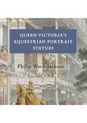 Ward-Jackson, Philip, author.  Queen Victoria's equestrian portrait statues /